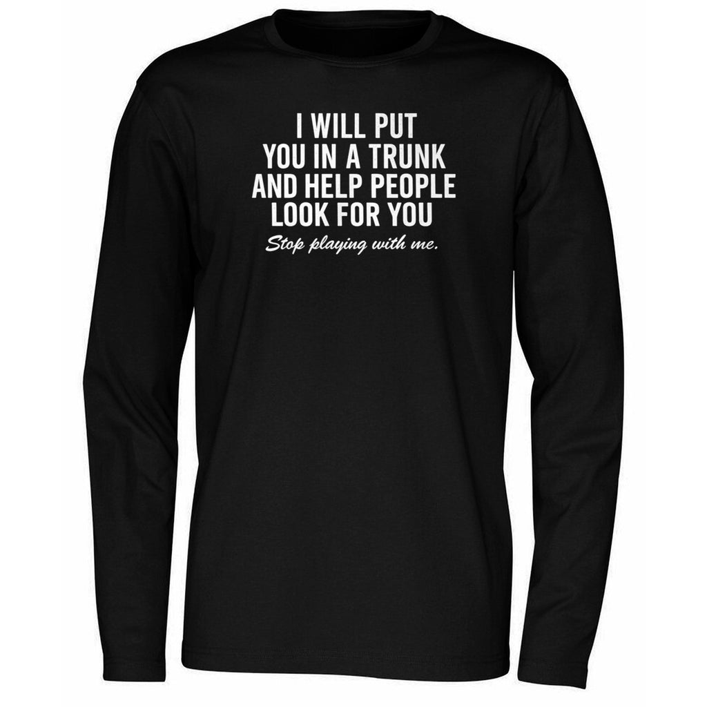 I Will Put You In A Trunk And Help People Look For You 2026 Shirt