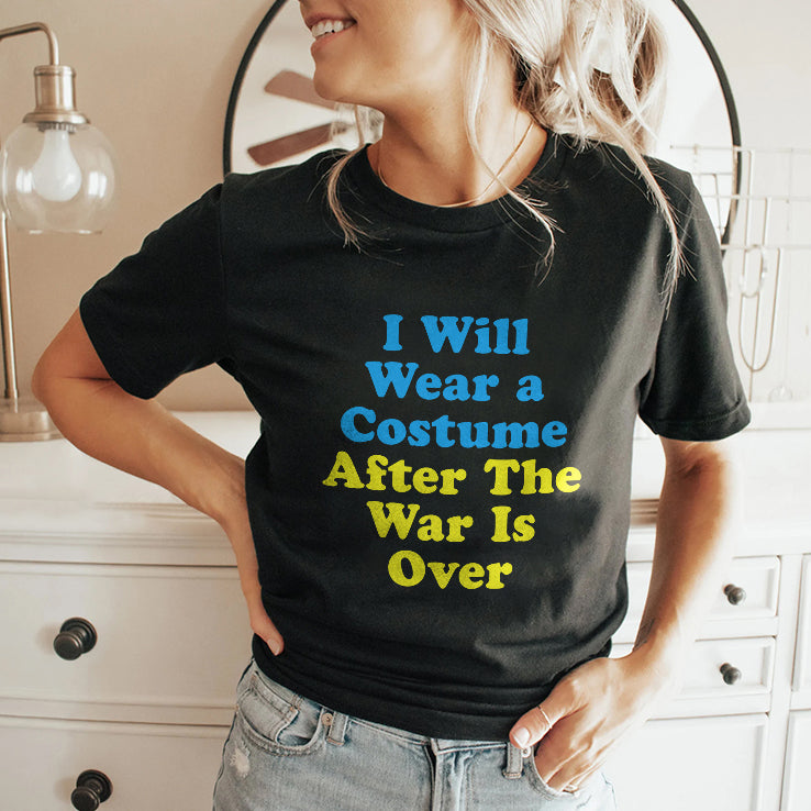 I Will Wear A Costume After The War Is Over Shirt