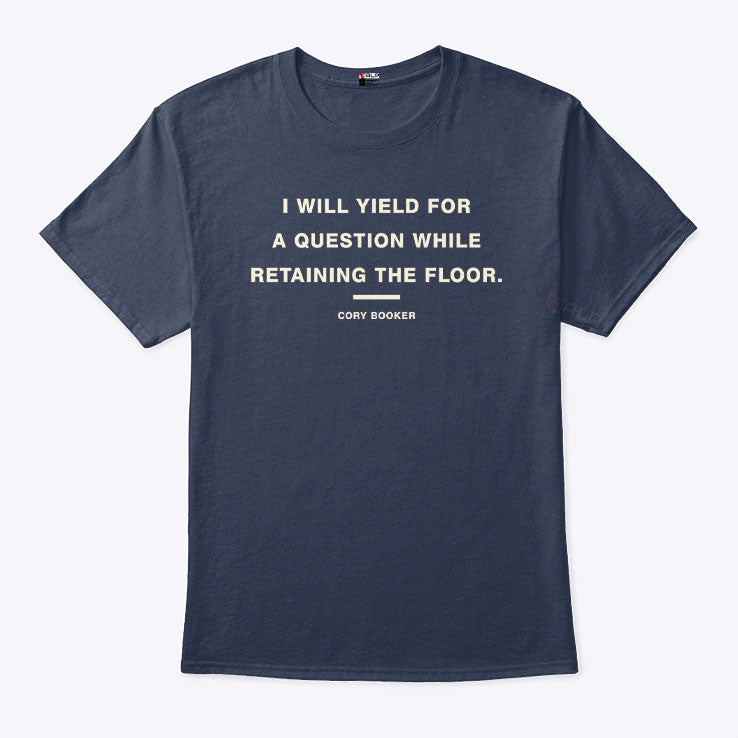 I Will Yield For A Question While Retaining The Floor Cory Booker Shirt