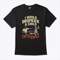 I Would Dropkick A Child For A Dr Pepper Shirt