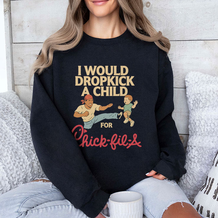I Would Dropkick A Child For Chick-fil-A T Shirt