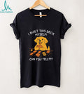 I built this deck myself can you tell cute dog illustration shirt
