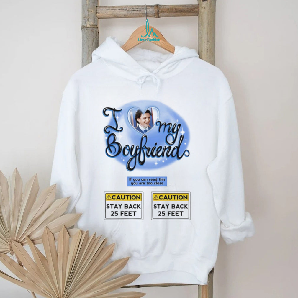 I love my boyfriend If you can read this you are too close graphic shirt