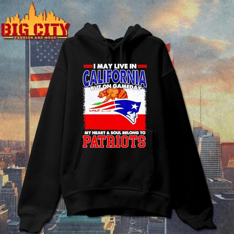 I may live in California but on gameday my heart &amp; soul belongs to Patriots graphic Shirt