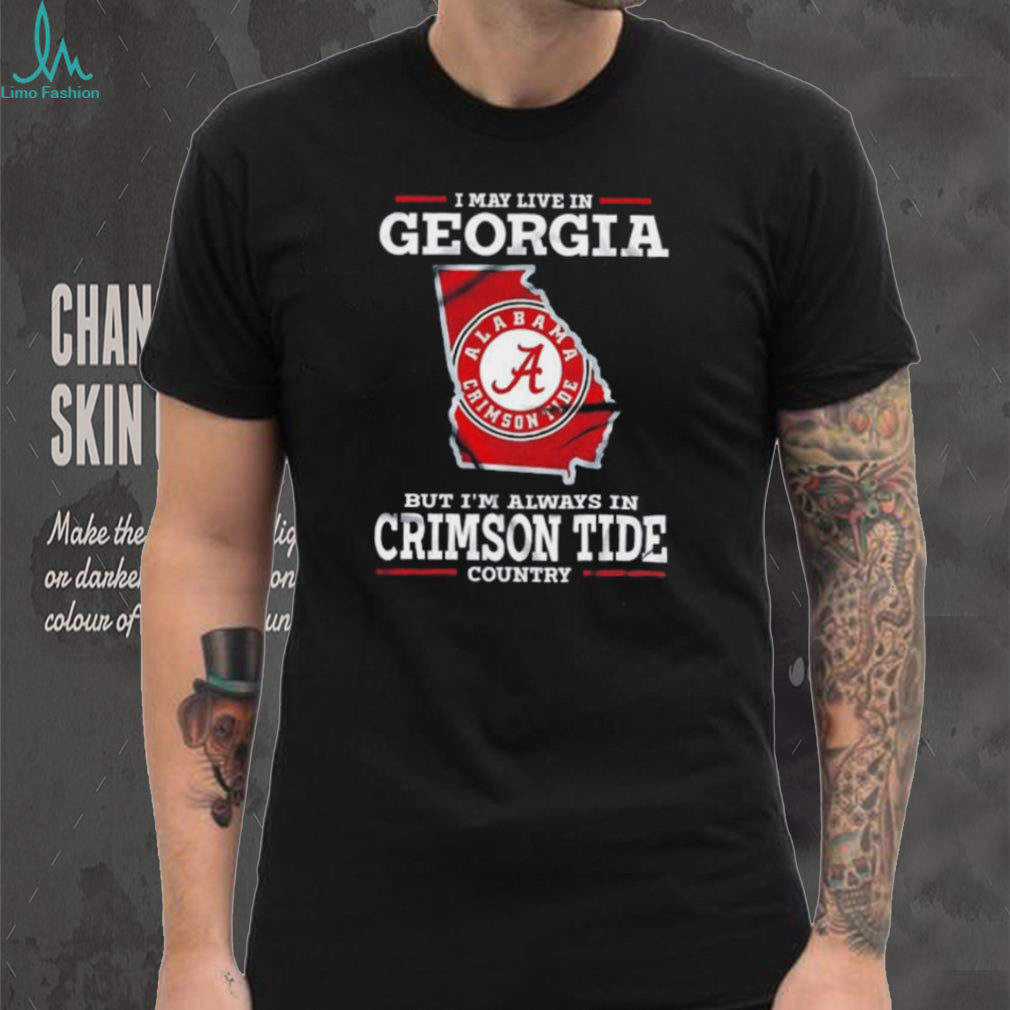 I may live in Georgia but I’m always in Crimson Tide country shirt
