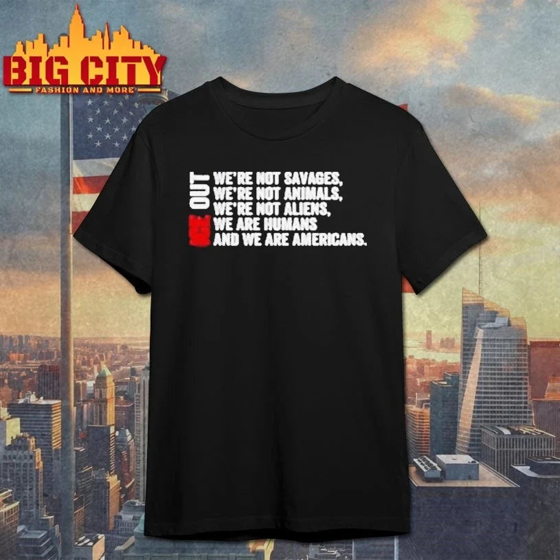 ICE Out We’re Not Savages We’re Not Animals We’re Not Aliens We’re Humans And We’re Americans Bad Bunny T-Shirt