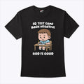IQ Test Came Back Negative God Is Good Shirt