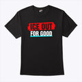 Ice Out For Good T Shirt