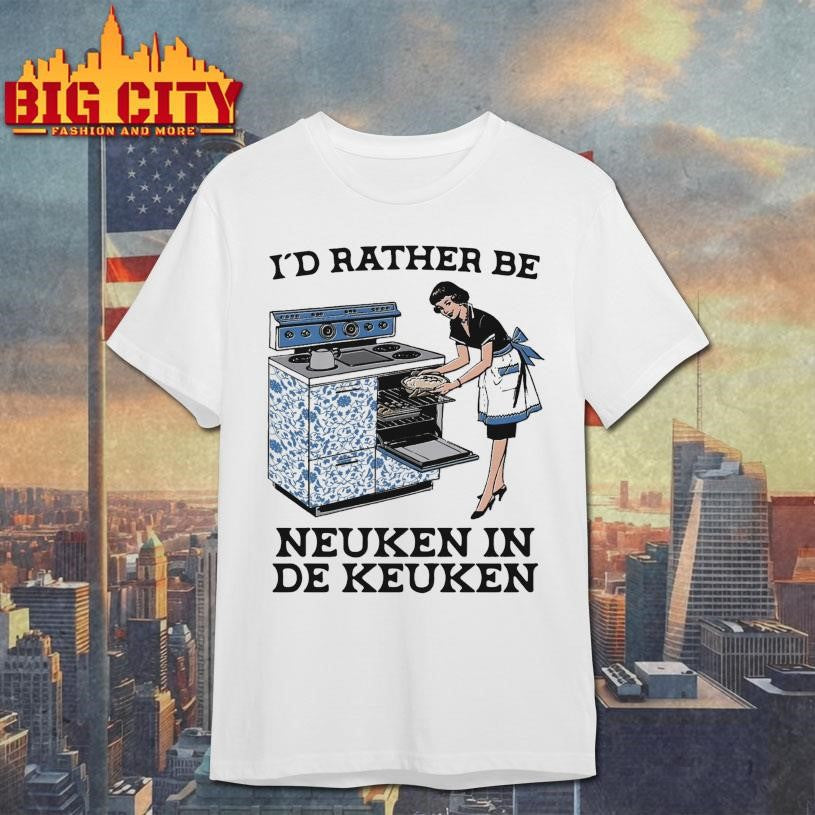 Official I’d Rather Be Neuken In De Keuken Shirt