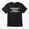 Idiocracy Was A Documentary T Shirt