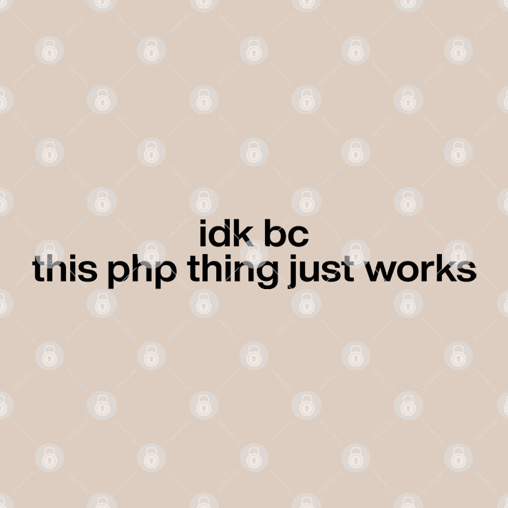 Idk Bc This PHP Thing Just Works Shirt