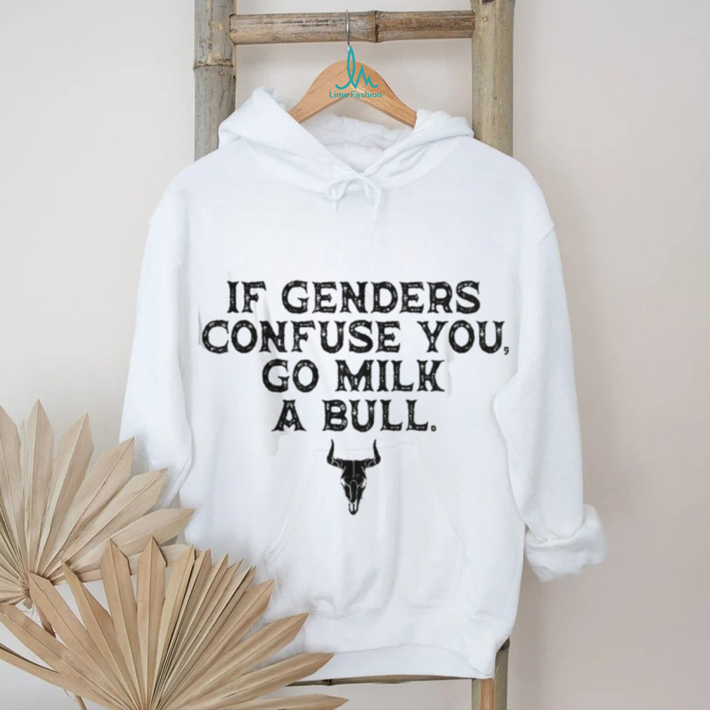 If Genders Confuse You Go Milk A Bull Funny Cowboy Quote T Shirt