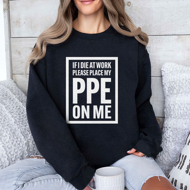 If I Die At Work Please Place My PPE On Me T Shirt