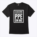 If I Die At Work Please Place My PPE On Me T Shirt