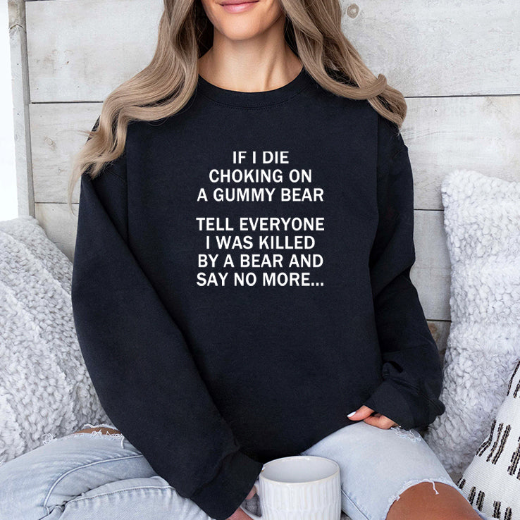 If I Die Choking On A Gummy Bear Tell Everyone I Was Killed By A Bear And Say No More Shirt