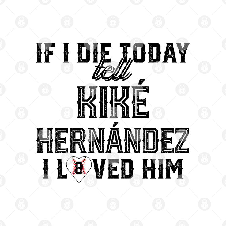 If I Die Today Tell Kike Hernandez I Loved Him T Shirt
