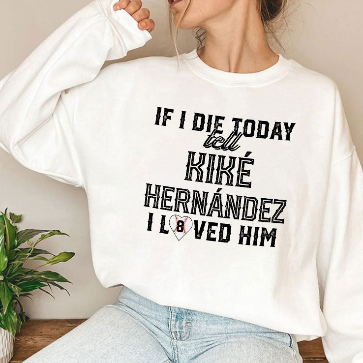 If I Die Today Tell Kike Hernandez I Loved Him T Shirt