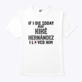 If I Die Today Tell Kike Hernandez I Loved Him T Shirt