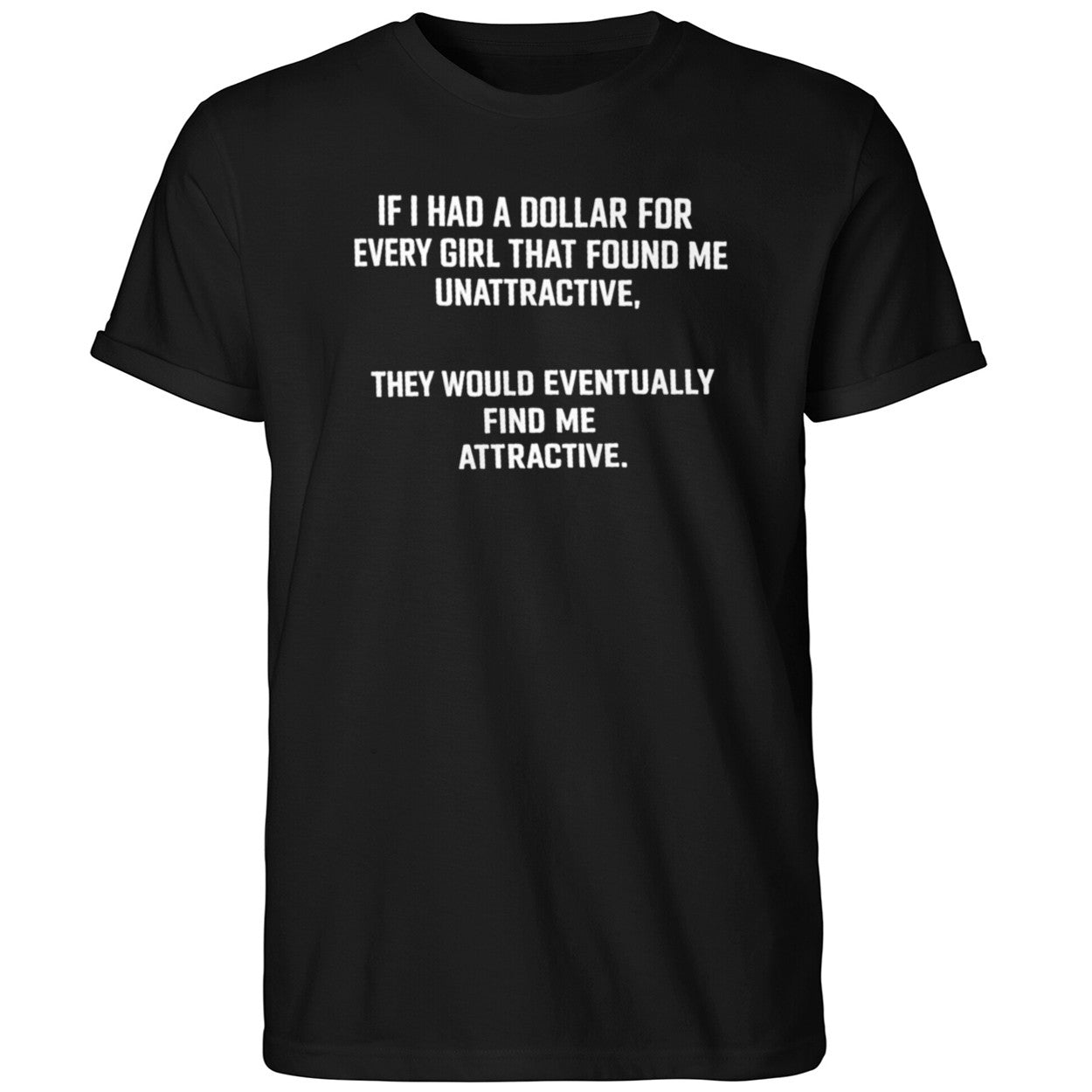 If I Had A Dollar For Every Girl That Found Me Attractive Shirt
