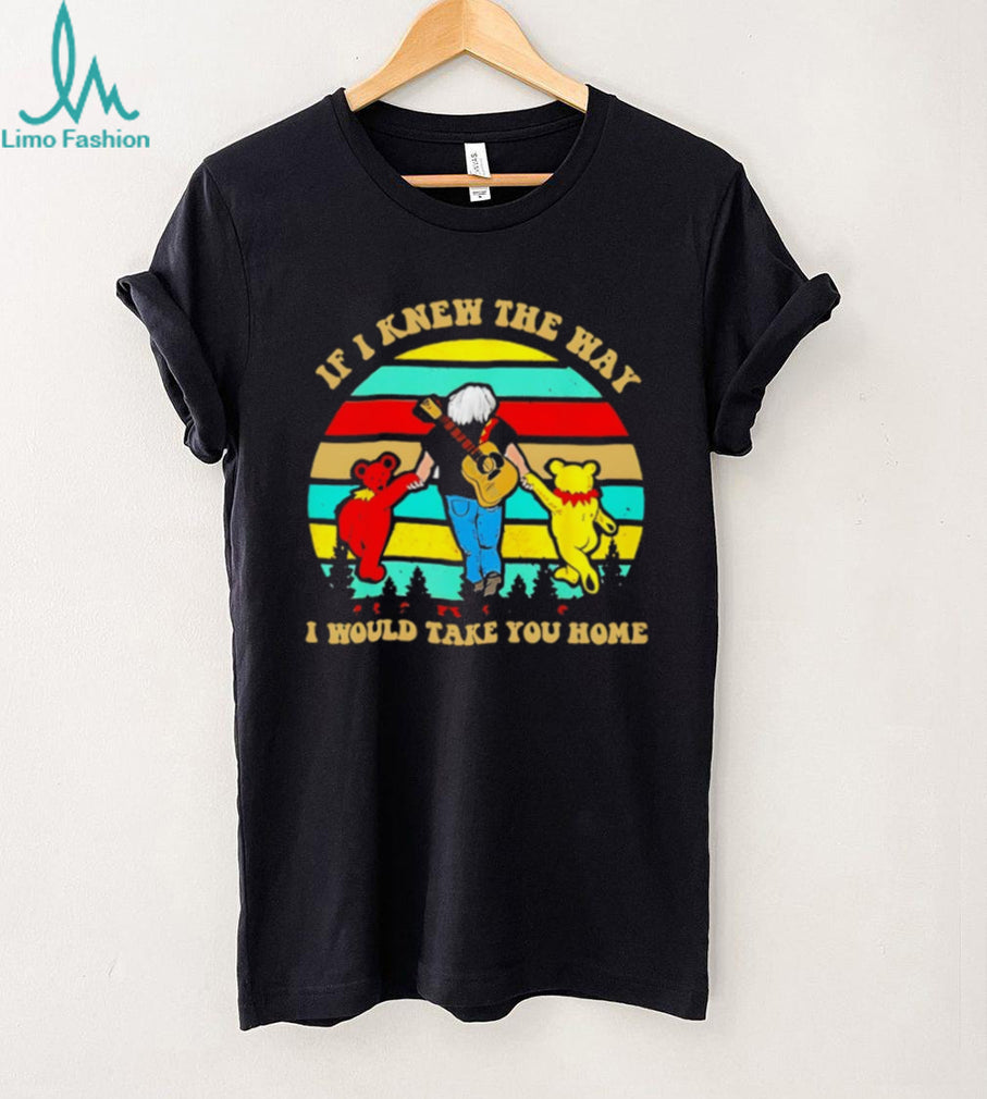 If I Knew The Way I Would Take You Home Grateful Dead Jerry Garcia T Shirt