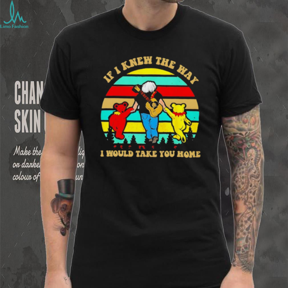 If I Knew The Way I Would Take You Home Grateful Dead Jerry Garcia T Shirt
