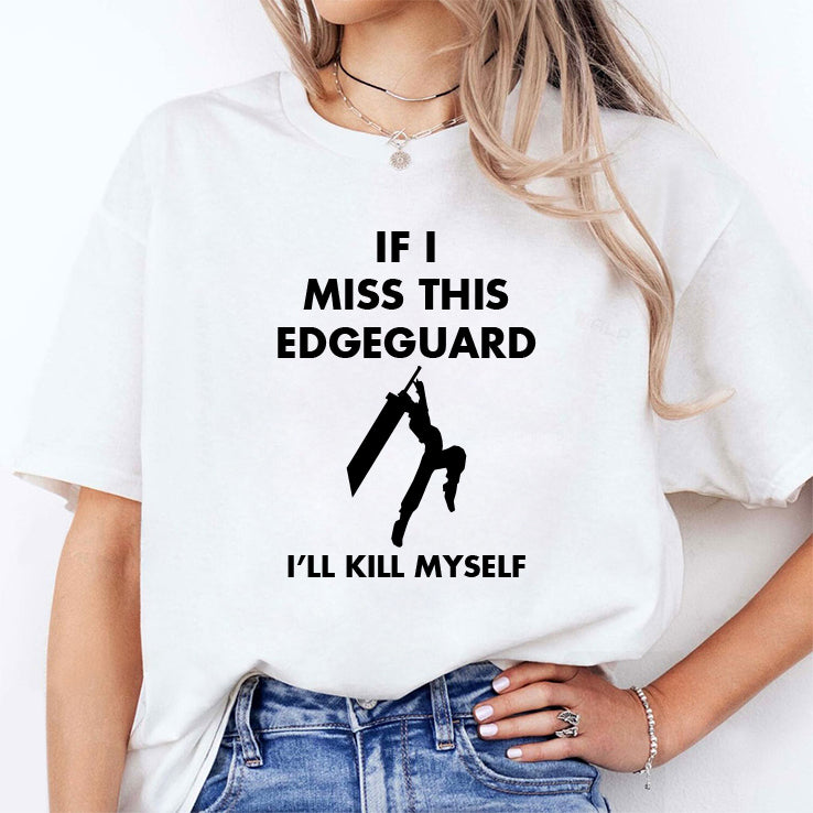 If I Miss This Edge Guard I’ll Kill Myself Final Fantasy VII Shirt
