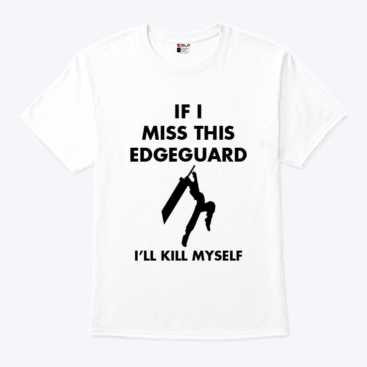If I Miss This Edge Guard I’ll Kill Myself Final Fantasy VII Shirt