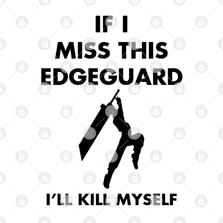 If I Miss This Edge Guard I’ll Kill Myself Final Fantasy VII Shirt