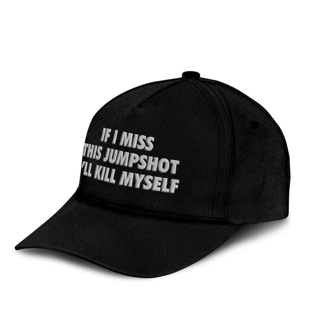 If I Miss This Jumpshot I’ll Kill Myself Hat