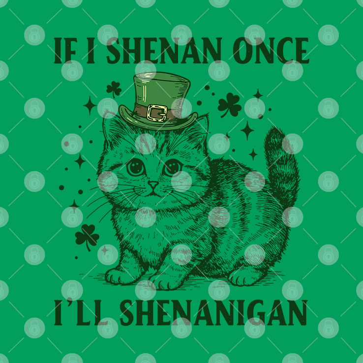 If I Shenan Once I’ll Shenanigan T Shirt