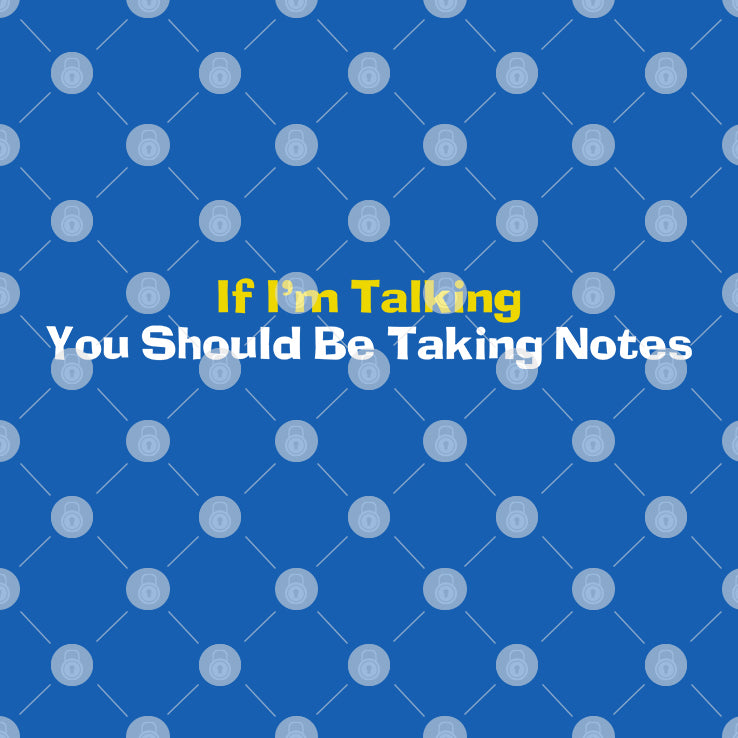 If I’m Talking You Should Be Taking Notes Shirt