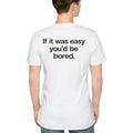 Back If It Was Easy You’d Be Bored Shirt