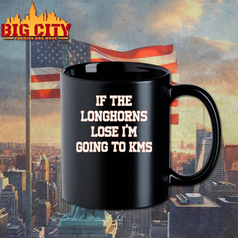 If The Longhorns Lose I’m Going To KMS Shirt