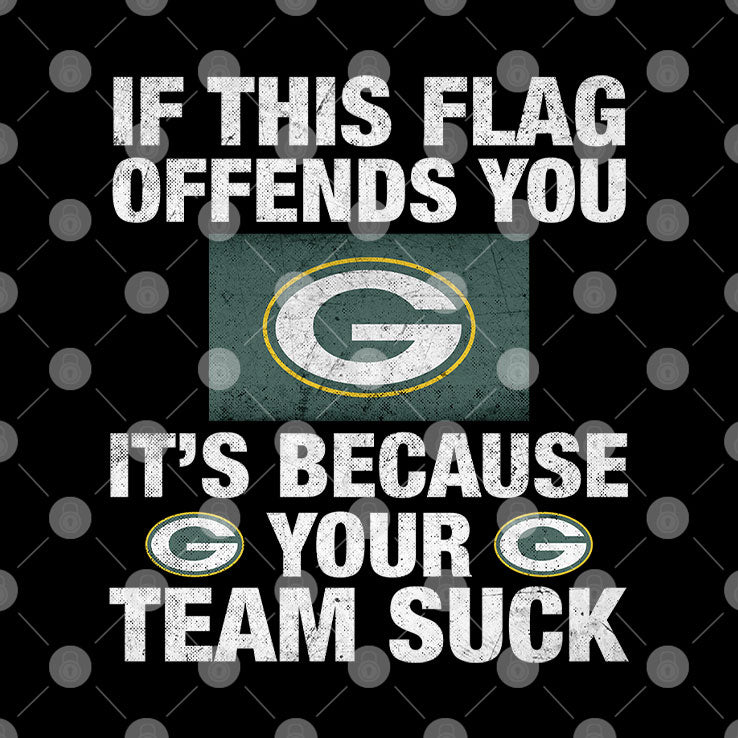 If This Flag Offends You It’s Because Your Team Sucks Green Bay Packers Shirt