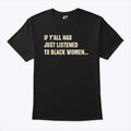 If Y’all Had Just Listened To Black Women T Shirt