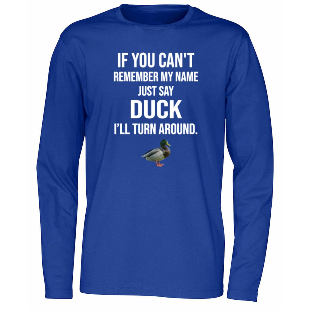 If You Can’t Remember My Name Just Say Duck Shirt