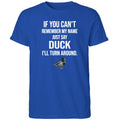 If You Can’t Remember My Name Just Say Duck Shirt