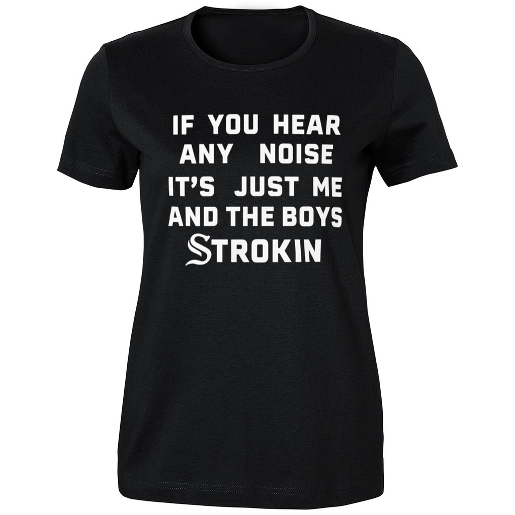 If You Hear Any Noise It’s Just Me and the Boys Strokin White Sox Shirt