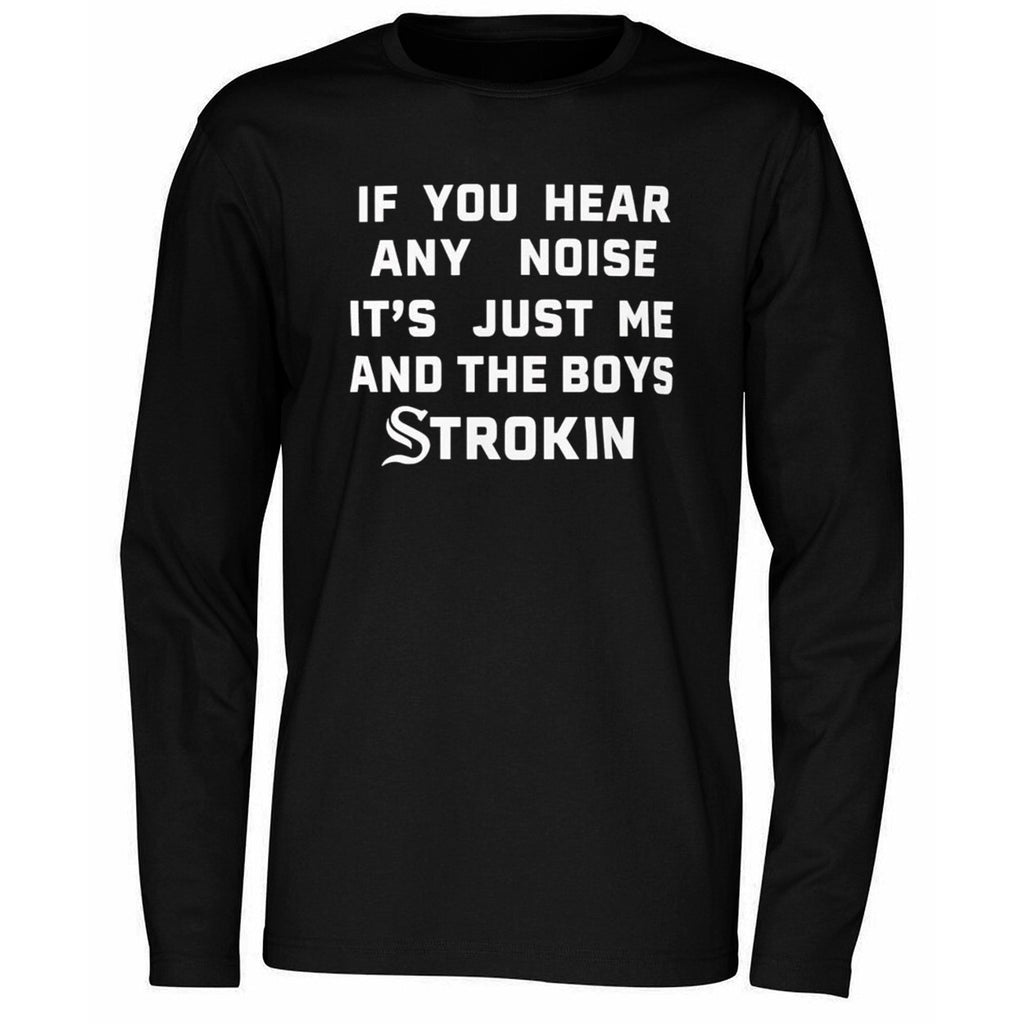 If You Hear Any Noise It’s Just Me and the Boys Strokin White Sox Shirt