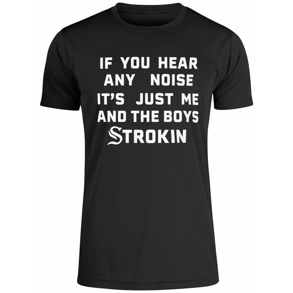 If You Hear Any Noise It’s Just Me and the Boys Strokin White Sox Shirt