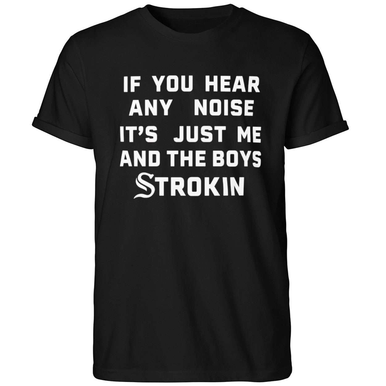 If You Hear Any Noise It’s Just Me and the Boys Strokin White Sox Shirt