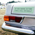 If You Honk At Me I Will Kill Myself Car Magnet