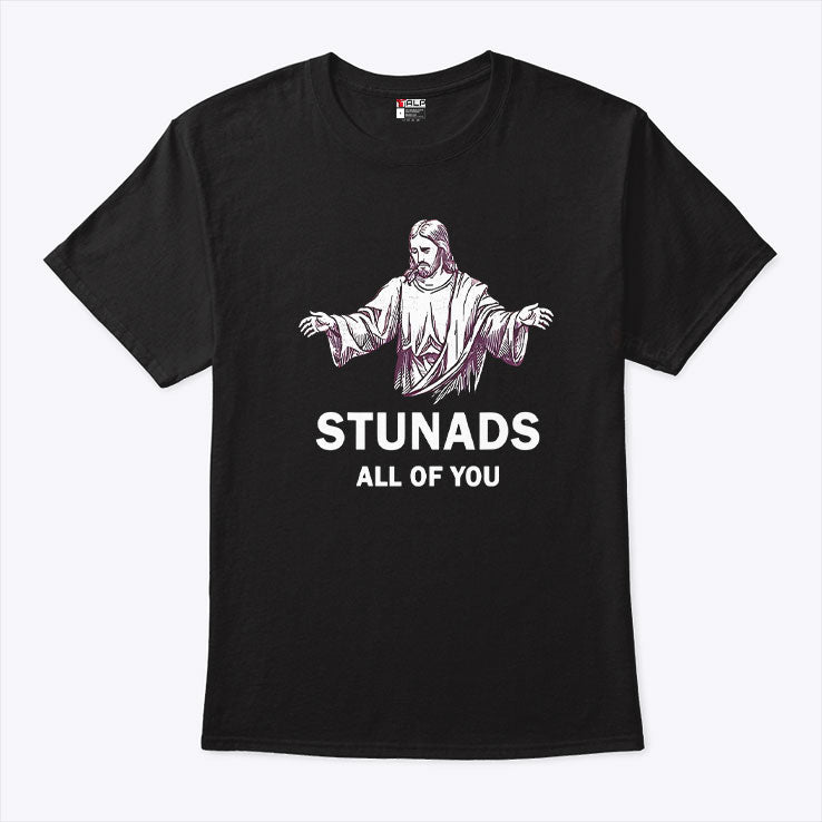 Jesus Stunads All Of You T Shirt