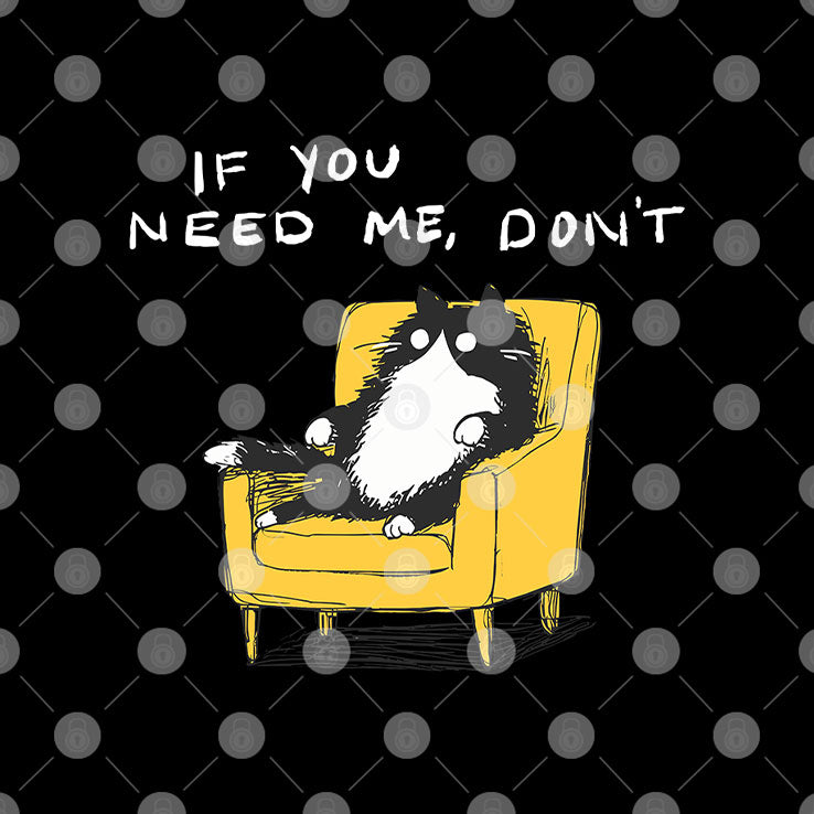 If You Need Me Don’t Funny Black Cat T Shirt