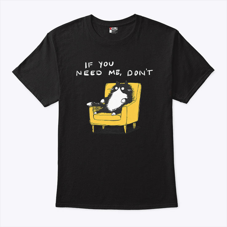 If You Need Me Don’t Funny Black Cat T Shirt