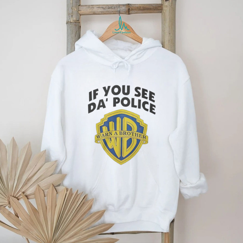If You See Da’ Police Warn A Brother WB Parody T Shirt