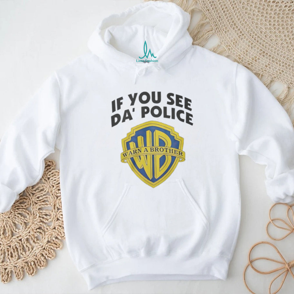 If You See Da’ Police Warn A Brother WB Parody T Shirt