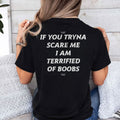 If You Tryna Scare Me I Am Terrified Of Boobs Shirt