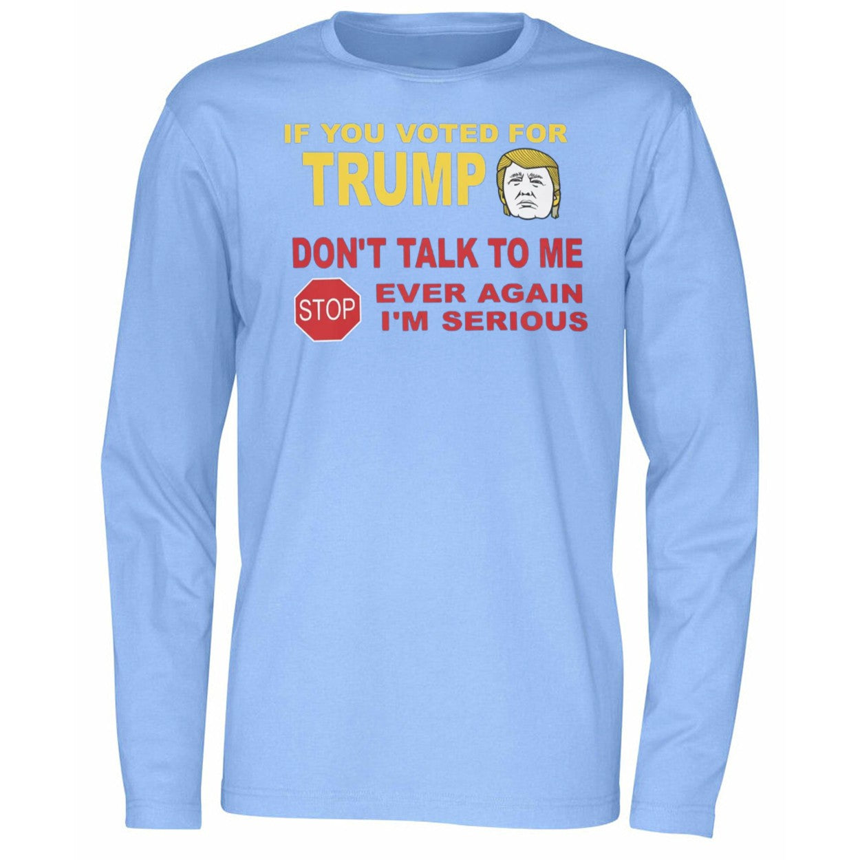 If You Voted For Trump Don’t Talk Me I’m Serious Shirt