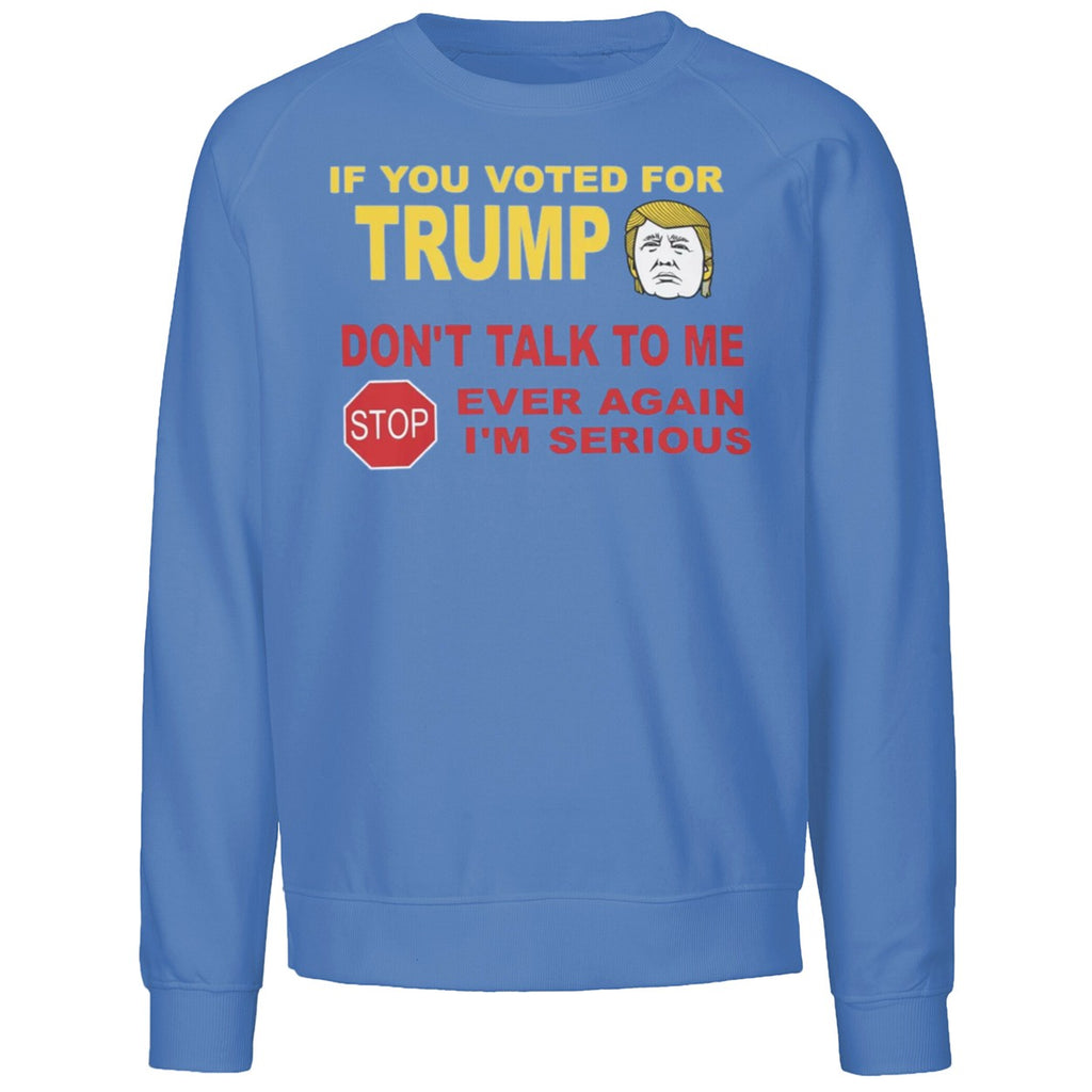 If You Voted For Trump Don’t Talk Me I’m Serious Shirt